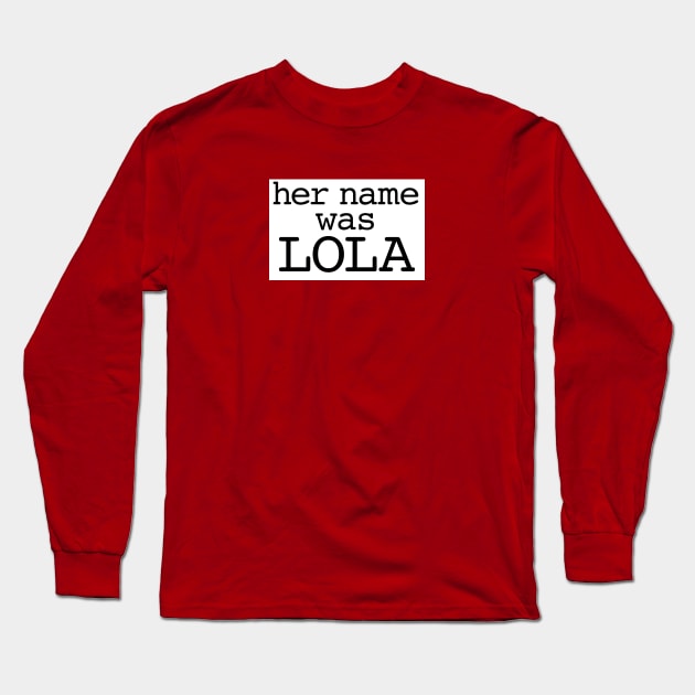 Her name was Lola Long Sleeve T-Shirt by inshapeuniverse